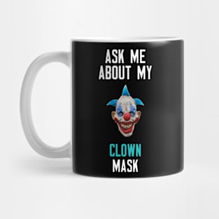 Ask Me About My Clown Mask Mug